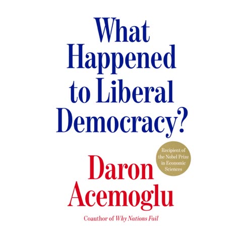 Cover of What Happened to Liberal Democracy? Remaking a Politics of Shared Prosperity