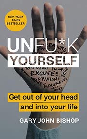 Cover of Unfu*k Yourself: Get Out of Your Head and into Your Life