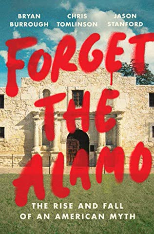 Cover of Forget the Alamo: The Rise and Fall of an American Myth