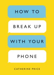 Cover of How to Break Up With Your Phone by Catherine Price