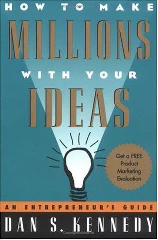 Cover of How to Make Millions with Your Ideas: An Entrepreneur's Guide by Dan S. Kennedy