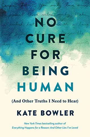 Cover of No Cure for Being Human: And Other Truths I Need to Hear