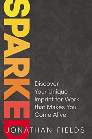 Cover of Sparked: Discover Your Unique Imprint for Work That Makes You Come Alive