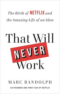 Cover of That Will Never Work: The Birth of Netflix and the Amazing Life of an Idea by Mark Randolph