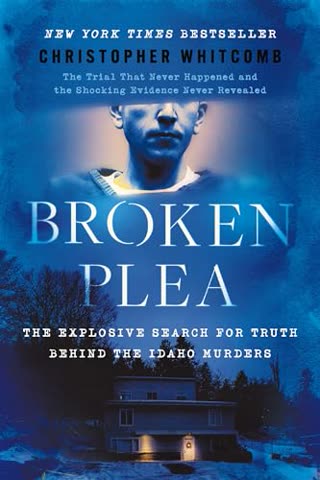 Cover of Broken Plea: The explosive search for truth behind the Idaho murders