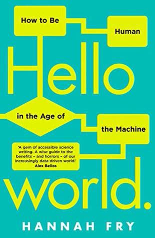 Cover of Hello World: Being Human in the Age of Algorithms by Hannah Fry