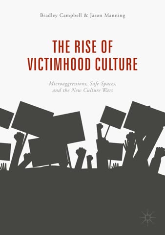 Cover of The Rise of Victimhood Culture: Microaggressions, Safe Spaces, and the New Culture Wars by Bradley Campbell and Jason Manning