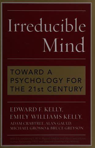 Cover of Irreducible Mind: Toward a Psychology for the 21st Century by Edward F. Kelly, Emily Williams Kelly, Adam Crabtree, Alan Gauld, Michael Grosso, and Michael Murphy