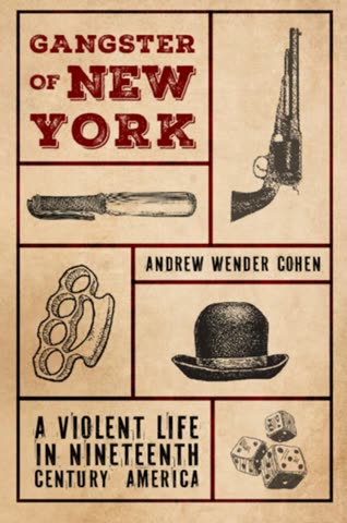 Cover of Gangster of New York: A Violent Life in Nineteenth Century America