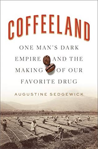 Cover of Coffee Land: The Dark History of the Rolas, Guatemala, and the Making of Modern Central America by Augustine Sedgwick