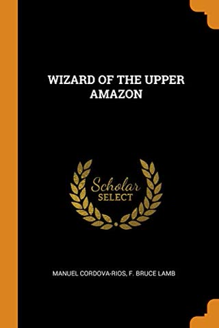Cover of Wizard of the Upper Amazon by F. Bruce Lamb
