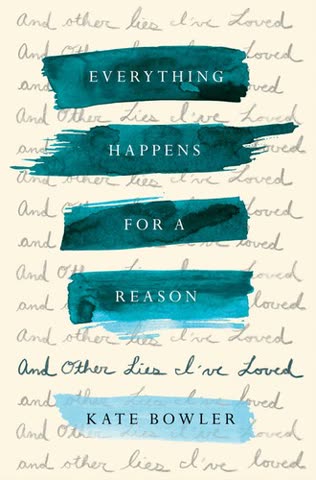 Cover of Everything Happens for a Reason: And Other Lies I've Loved