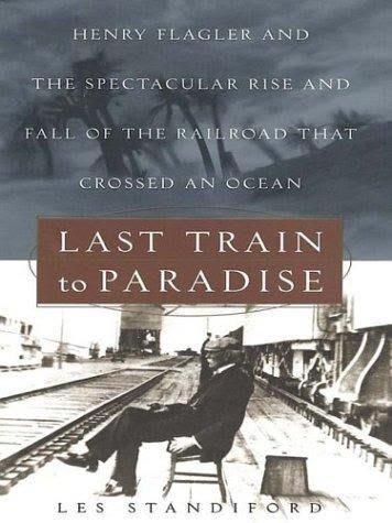 Cover of Last Train to Paradise: Henry Flagler and the Fabulous Age of Florida and the Everglades by Les Standiford