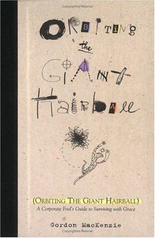 Cover of Orbiting the Giant Hairball: A Corporate Fool's Guide to Surviving with Grace by Gordon MacKenzie