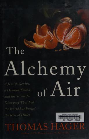 Cover of The Alchemy of Air: A Jewish Genius, a Doomed Tycoon, and the Scientific Discovery That Fed the World but Fueled the Rise of Hitler by Thomas Hager