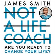 Cover of Not a Life Coach by James Smith