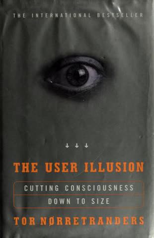 Cover of The User Illusion: Cutting Consciousness Down to Size