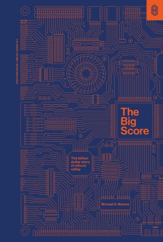 Cover of The Big Score: The Billion-Dollar Story of Silicon Valley by Michael S. Malone