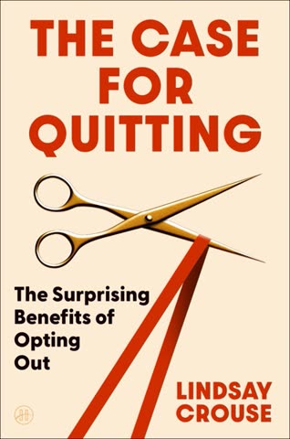 Cover of The Case for Quitting, The Surprising Benefits of Opting Out