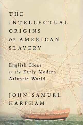 Cover of The Intellectual Origins of American Slavery: English Ideas in the Early Modern Atlantic World