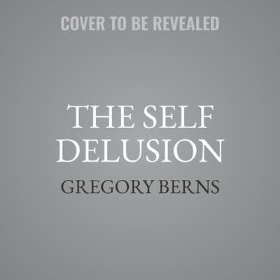 Cover of The Self Delusion: The New Neuroscience of How We Invent and Reinvent Our Identities