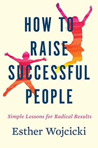 Cover of How to Raise Successful People: Simple Lessons for Radical Results by Esther Wojcicki