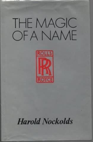 Cover of Rolls-Royce, The Magic of a Name: The First Forty Years of Britain's Most Prestigious Company by Peter Pugh