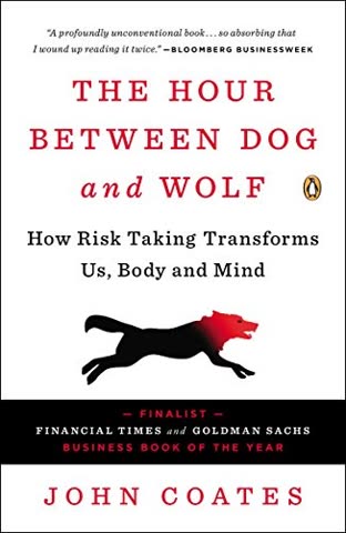 Cover of The Hour Between Dog and Wolf: Risk-Taking, Gut Feelings and the Biology of Boom and Bust by John Coates
