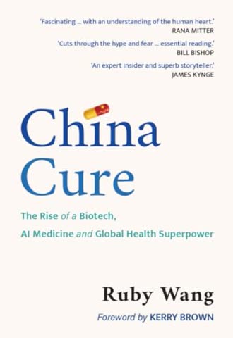 Cover of China Cure: The Rise of a Biotech, AI, Medicine, and Global Health Superpower