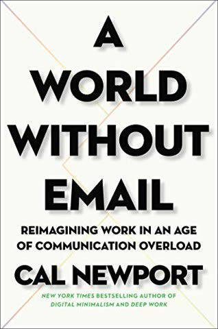 Cover of A World Without Email: Reimagining Work in an Age of Information Overload