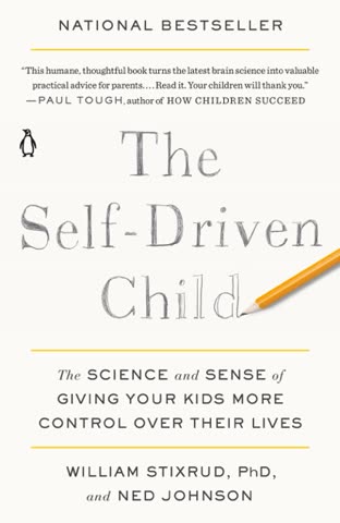 Cover of The Self-Driven Child: The Science and Sense of Giving Your Kids More Control Over Their Lives