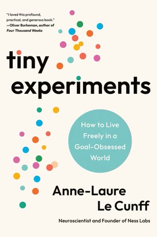 Cover of Tiny Experiments: How to Live Freely in a Goal-Obsessed World