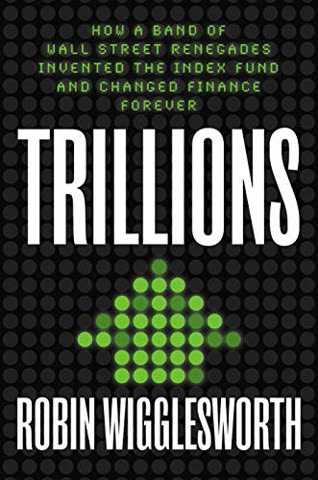 Cover of Trillions: How a Band of Wall Street Renegades Invented the Index Fund and Changed Finance Forever