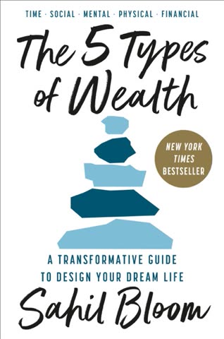 Cover of The 5 Types of Wealth: A Guide to Getting Richer Without Working More by Sahil Bloom