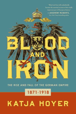 Cover of Blood and Iron: The Rise and Fall of the German Empire 1871–1918