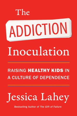 Cover of The Addiction Inoculation: Raising Healthy Kids in a Culture of Dependence by Jessica Lahey