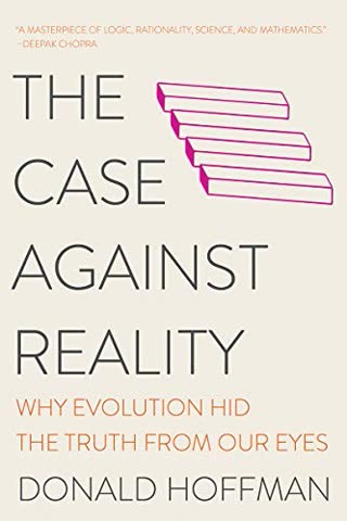 Cover of The Case Against Reality: Why Evolution Hid the Truth from Our Eyes by Donald Hoffman