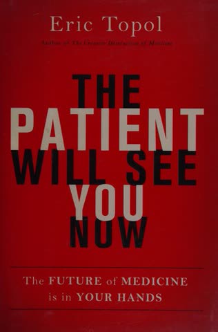 Cover of The Patient Will See You Now: The Future of Medicine Is in Your Hands by Eric Topol
