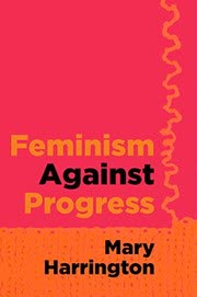 Cover of Feminism Against Progress by Mary Harrington