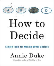 Cover of How to Decide by Annie Duke