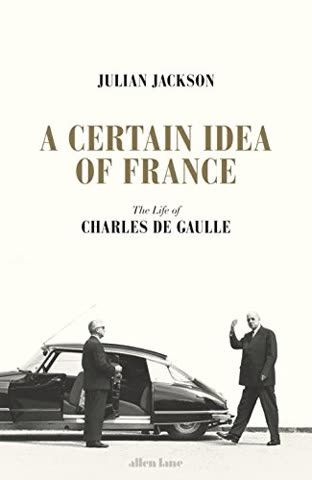 Cover of A Certain Idea of France: The Life of Charles de Gaulle by Julian Jackson