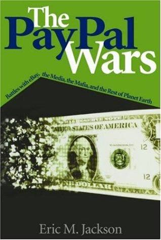 Cover of The PayPal Wars: Battles with eBay, the Media, the Mafia, and the Rest of Planet Earth by Eric M. Jackson