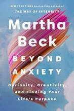 Cover of Beyond Anxiety: Curiosity, Creativity, and Finding Your Life's Purpose by Martha Beck
