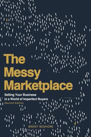 Cover of The Messy Marketplace: Selling Your Business in a World Without Perfect Buyers by Brent Beshore