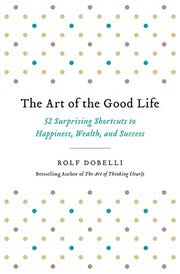 Cover of The Art of the Good Life by Rolf Dobelli