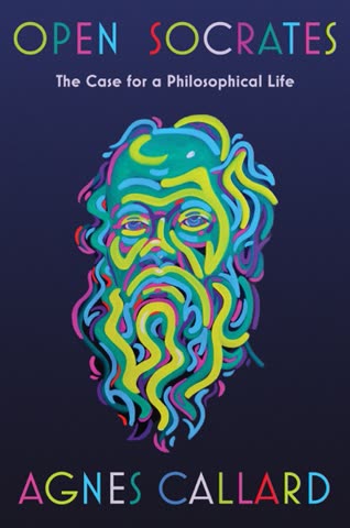 Cover of Open Socrates: The Case for a Philosophical Life by Agnes Callard