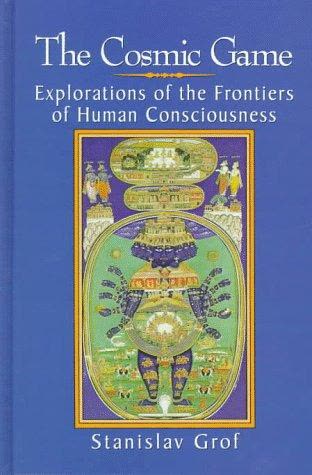 Cover of The Cosmic Game: Explorations of the Frontiers of Human Consciousness by Stanislav Grof