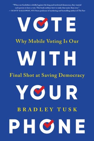 Cover of Vote With Your Phone: Why Mobile Voting Is Our Final Shot at Saving Democracy by Bradley Tusk
