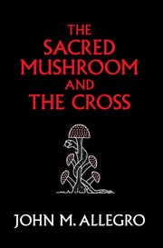 Cover of The Sacred Mushroom and the Cross by John Marco Allegro