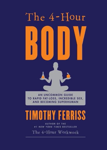 Cover of The 4-Hour Body: An Uncommon Guide to Rapid Fat-Loss, Incredible Sex, and Becoming Superhuman by Tim Ferriss